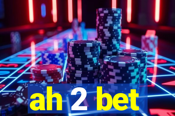 ah 2 bet